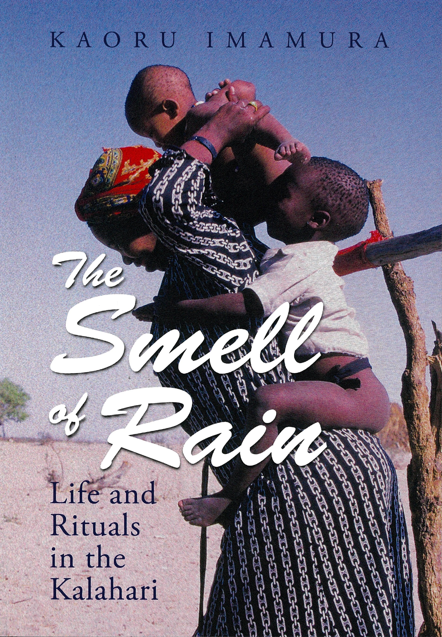 The Smell of Rain: Life and Rituals in the Kalahari.